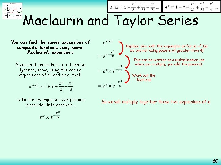  Maclaurin and Taylor Series You can find the series expansions of composite functions