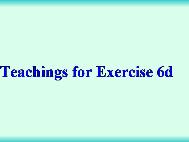 Teachings for Exercise 6 d 