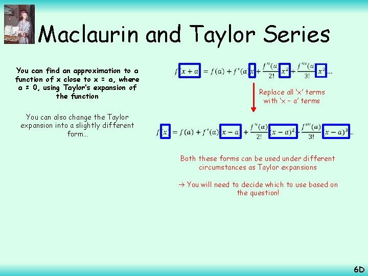 Maclaurin and Taylor Series You can find an approximation to a function of x