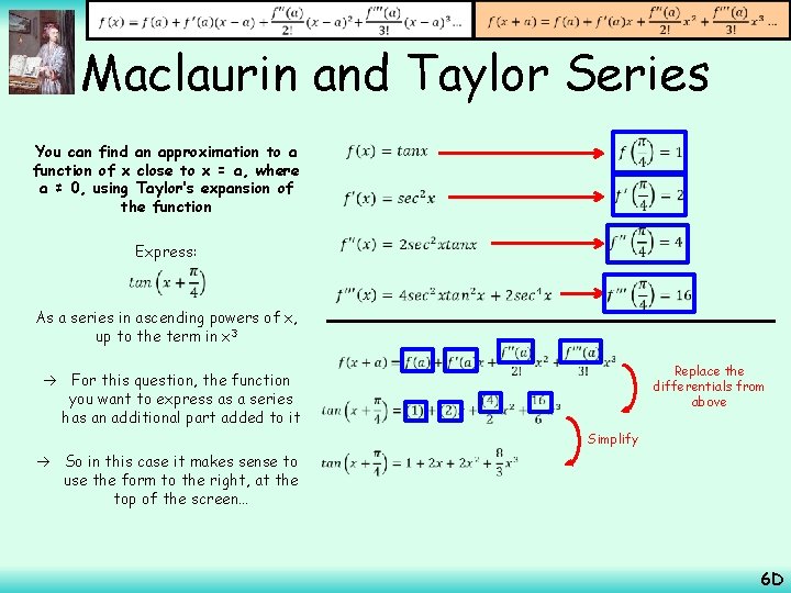  Maclaurin and Taylor Series You can find an approximation to a function of