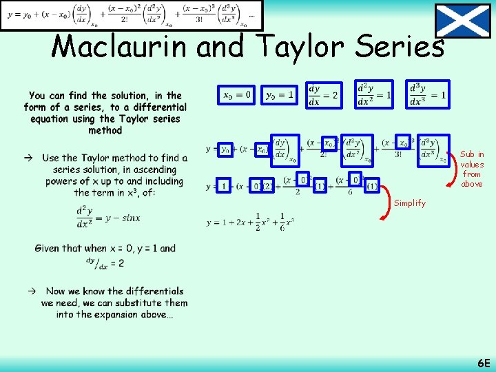  Maclaurin and Taylor Series • Sub in values from above Simplify 6 E