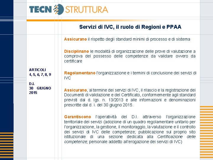 Servizi di IVC, il ruolo di Regioni e PPAA Assicurano il rispetto degli standard
