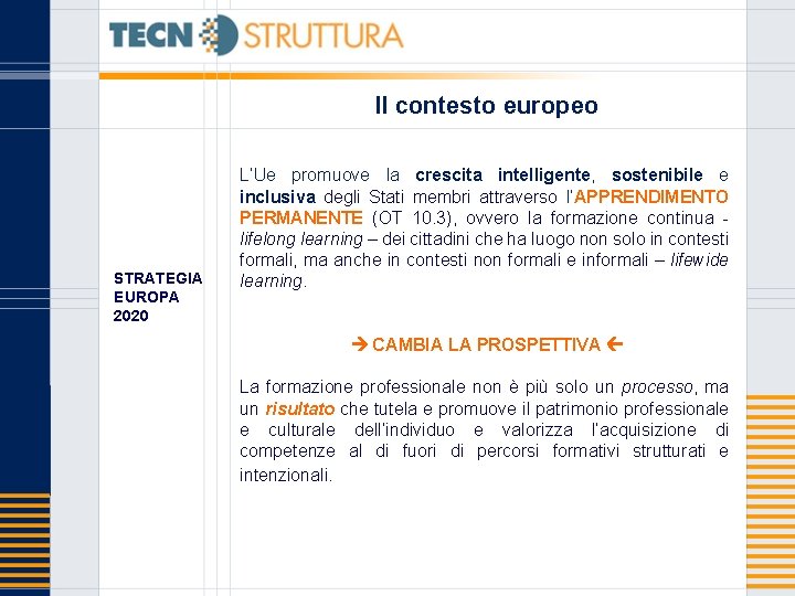 Il contesto europeo STRATEGIA EUROPA 2020 L’Ue promuove la crescita intelligente, sostenibile e inclusiva
