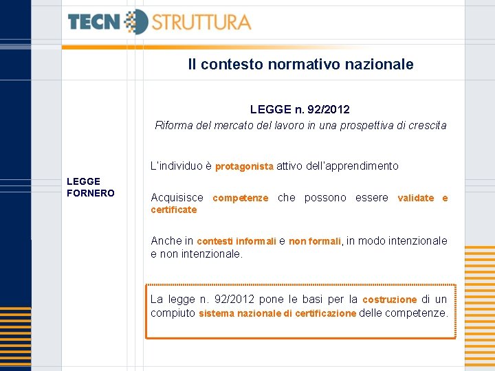 Il contesto normativo nazionale LEGGE n. 92/2012 Riforma del mercato del lavoro in una