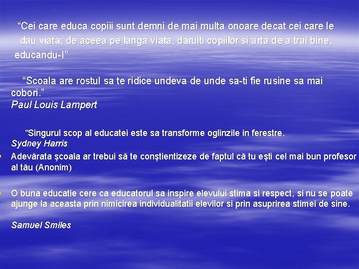 “Cei care educa copiii sunt demni de mai multa onoare decat cei care le