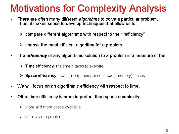 Motivations for Complexity Analysis • There are often many different algorithms to solve a