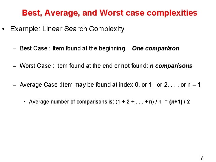 Best, Average, and Worst case complexities • Example: Linear Search Complexity – Best Case