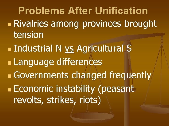 Problems After Unification n Rivalries among provinces brought tension n Industrial N vs Agricultural