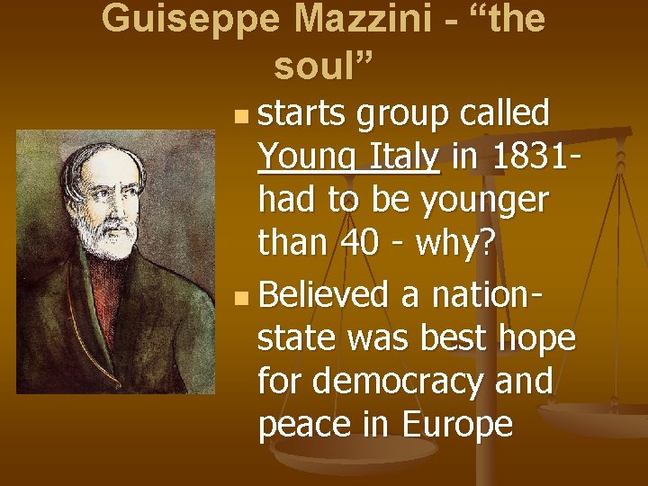 Guiseppe Mazzini - “the soul” n starts group called Young Italy in 1831 had