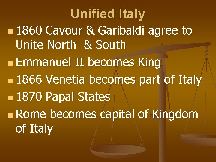 Unified Italy n 1860 Cavour & Garibaldi agree to Unite North & South n