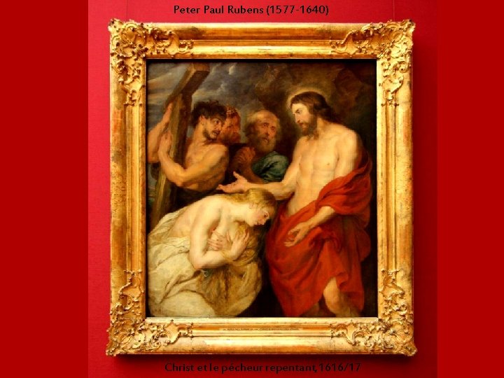 Peter Paul Rubens (1577 -1640) Christ et le pécheur repentant, 1616/17 