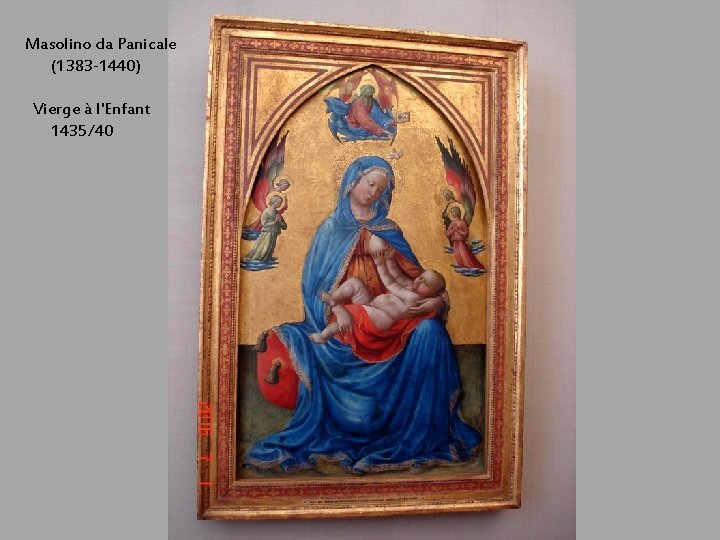 Masolino da Panicale (1383 -1440) Vierge à l'Enfant 1435/40 
