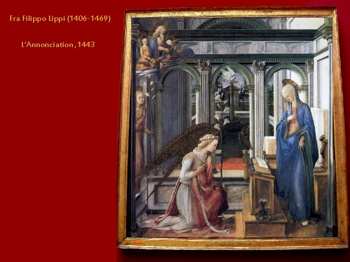 Fra Filippo Lippi (1406 -1469) L’Annonciation , 1443 