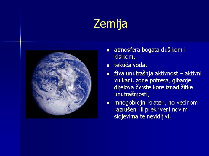 Zemlja n n atmosfera bogata dušikom i kisikom, tekuća voda, živa unutrašnja aktivnost –