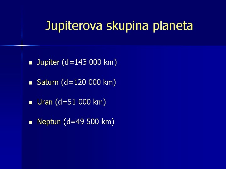 Jupiterova skupina planeta n Jupiter (d=143 000 km) n Saturn (d=120 000 km) n