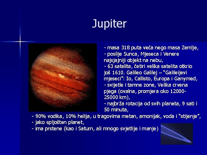 Jupiter - masa 318 puta veća nego masa Zemlje, - poslije Sunca, Mjeseca i