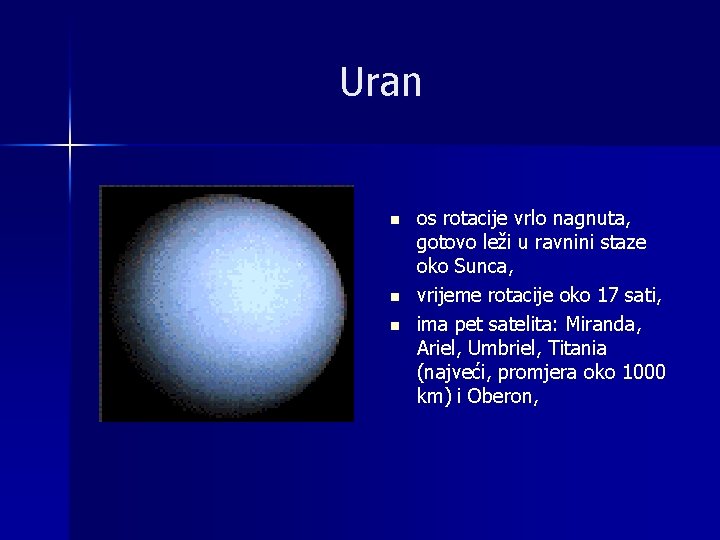 Uran n os rotacije vrlo nagnuta, gotovo leži u ravnini staze oko Sunca, vrijeme