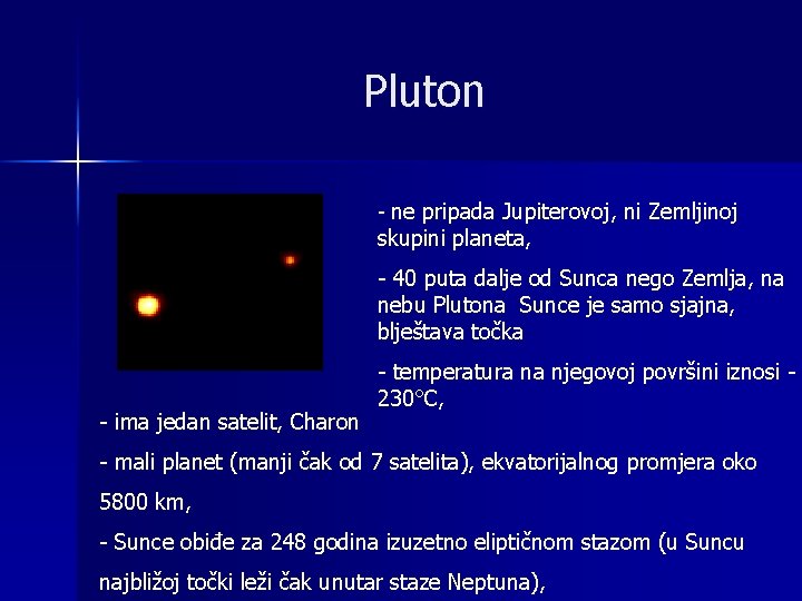 Pluton - ne pripada Jupiterovoj, ni Zemljinoj skupini planeta, - 40 puta dalje od