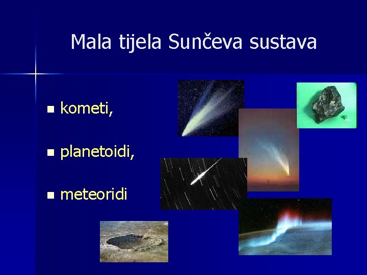 Mala tijela Sunčeva sustava n kometi, n planetoidi, n meteoridi 