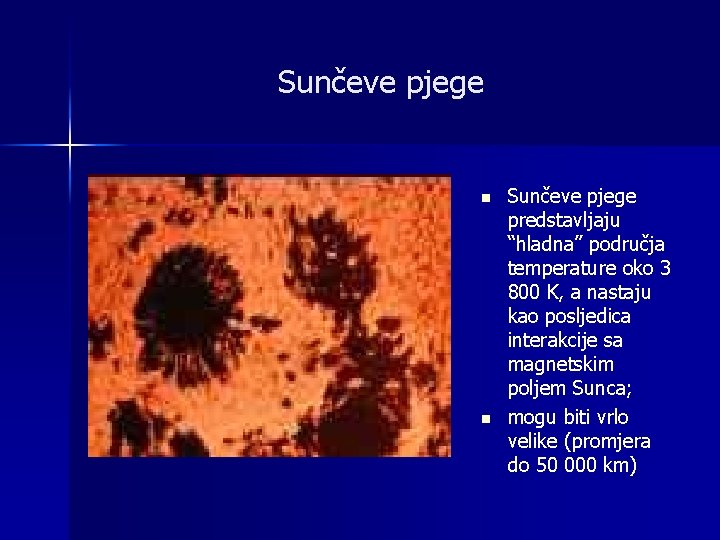 Sunčeve pjege n n Sunčeve pjege predstavljaju “hladna” područja temperature oko 3 800 K,
