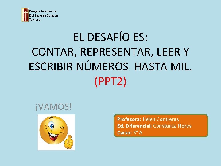 Colegio Providencia Del Sagrado Corazón Temuco EL DESAFÍO ES: CONTAR, REPRESENTAR, LEER Y ESCRIBIR