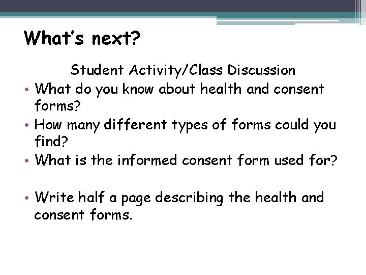 What’s next? Student Activity/Class Discussion • What do you know about health and consent