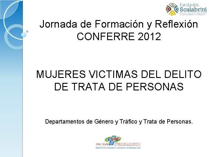 Jornada de Formación y Reflexión CONFERRE 2012 MUJERES VICTIMAS DELITO DE TRATA DE PERSONAS