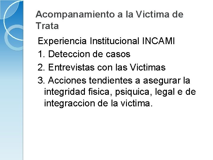 Acompanamiento a la Victima de Trata Experiencia Institucional INCAMI 1. Deteccion de casos 2.