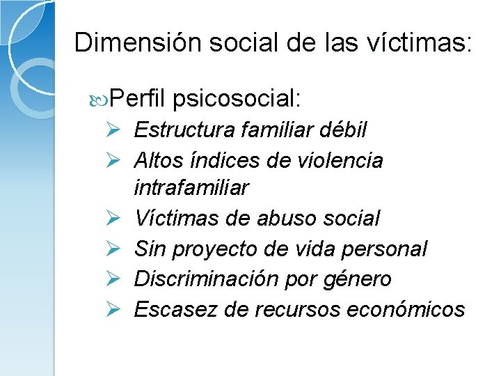 Dimensión social de las víctimas: Perfil psicosocial: Ø Estructura familiar débil Ø Altos índices