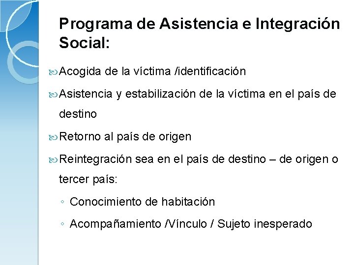 Programa de Asistencia e Integración Social: Acogida de la víctima /identificación Asistencia y estabilización