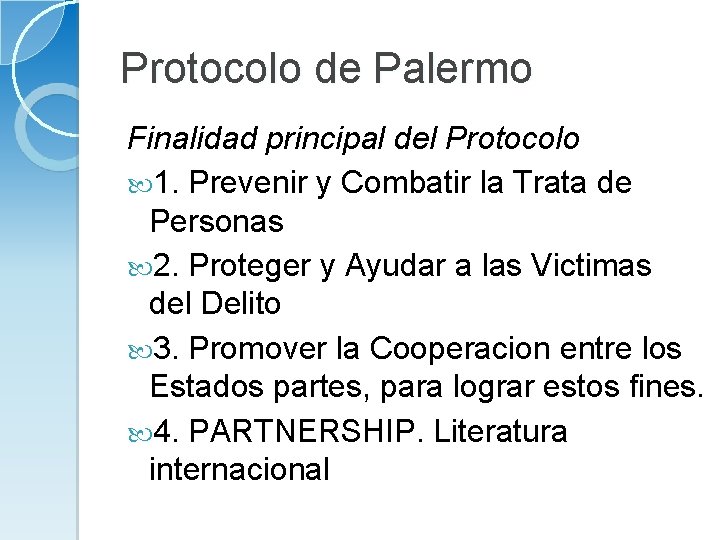 Protocolo de Palermo Finalidad principal del Protocolo 1. Prevenir y Combatir la Trata de