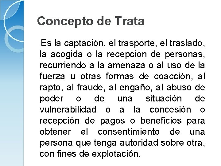 Concepto de Trata Es la captación, el trasporte, el traslado, la acogida o la