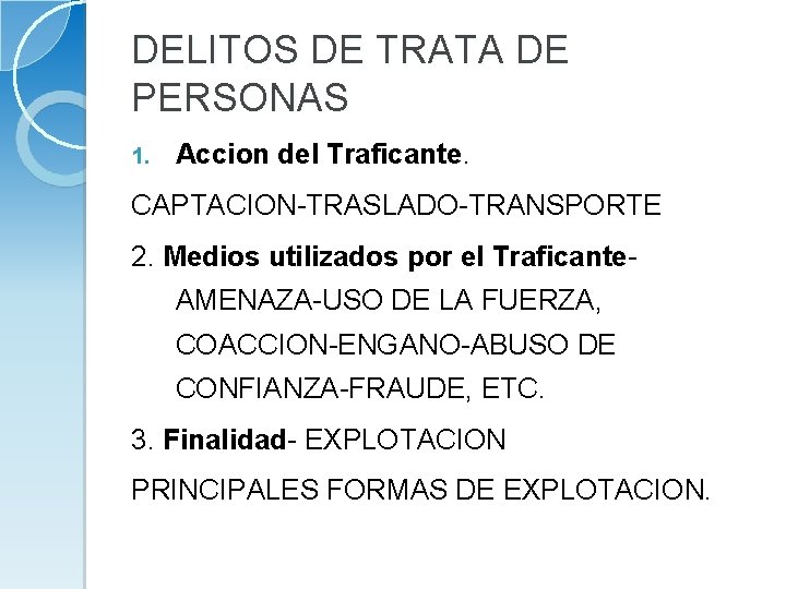 DELITOS DE TRATA DE PERSONAS 1. Accion del Traficante. CAPTACION-TRASLADO-TRANSPORTE 2. Medios utilizados por