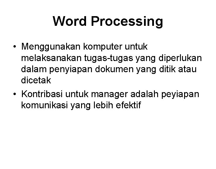Word Processing • Menggunakan komputer untuk melaksanakan tugas-tugas yang diperlukan dalam penyiapan dokumen yang Word Processing • Menggunakan komputer untuk melaksanakan tugas-tugas yang diperlukan dalam penyiapan dokumen yang