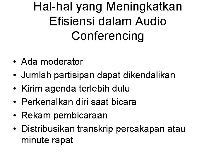 Hal-hal yang Meningkatkan Efisiensi dalam Audio Conferencing • • • Ada moderator Jumlah partisipan Hal-hal yang Meningkatkan Efisiensi dalam Audio Conferencing • • • Ada moderator Jumlah partisipan