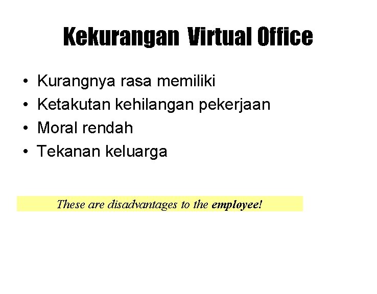 Kekurangan Virtual Office • • Kurangnya rasa memiliki Ketakutan kehilangan pekerjaan Moral rendah Tekanan Kekurangan Virtual Office • • Kurangnya rasa memiliki Ketakutan kehilangan pekerjaan Moral rendah Tekanan