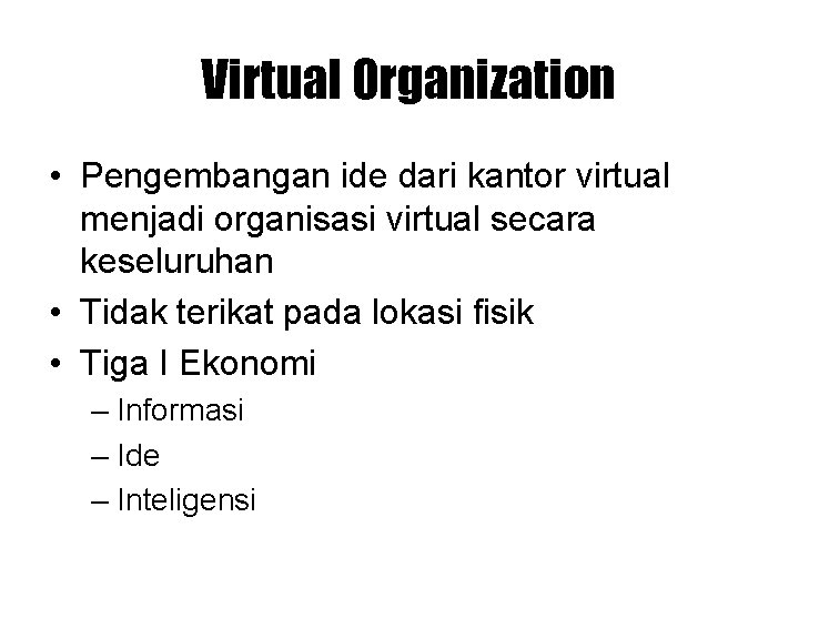 Virtual Organization • Pengembangan ide dari kantor virtual menjadi organisasi virtual secara keseluruhan • Virtual Organization • Pengembangan ide dari kantor virtual menjadi organisasi virtual secara keseluruhan •