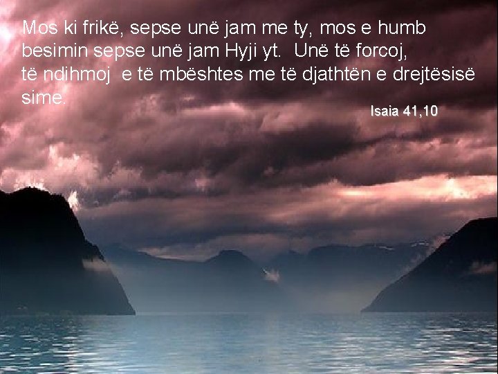 Mos ki frikë, sepse unë jam me ty, mos e humb besimin sepse unë