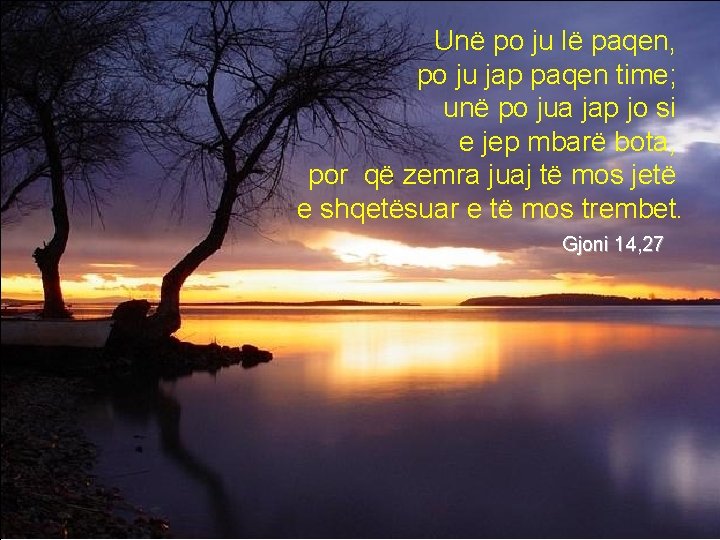 Unë po ju lë paqen, po ju jap paqen time; unë po jua jap