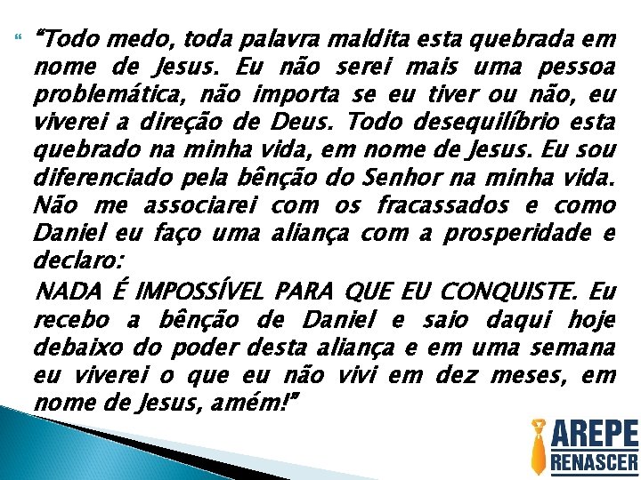  “Todo medo, toda palavra maldita esta quebrada em nome de Jesus. Eu não