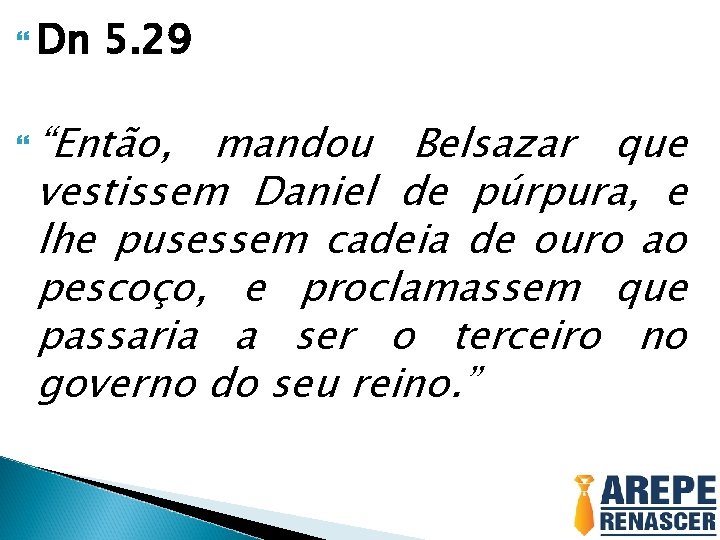  Dn 5. 29 “Então, mandou Belsazar que vestissem Daniel de púrpura, e lhe
