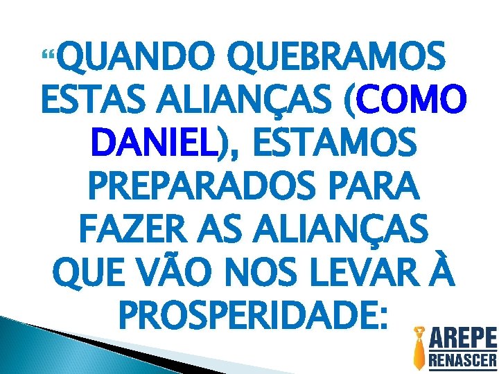  QUANDO QUEBRAMOS ESTAS ALIANÇAS (COMO DANIEL), ESTAMOS PREPARADOS PARA FAZER AS ALIANÇAS QUE