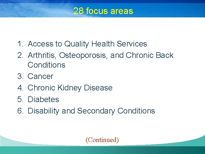 28 focus areas 1. Access to Quality Health Services 2. Arthritis, Osteoporosis, and Chronic