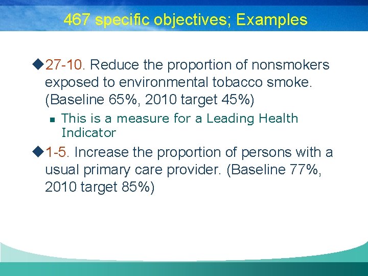 467 specific objectives; Examples u 27 -10. Reduce the proportion of nonsmokers exposed to