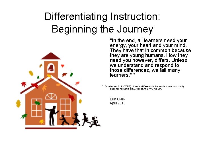 Differentiating Instruction: Beginning the Journey "In the end, all learners need your energy, your