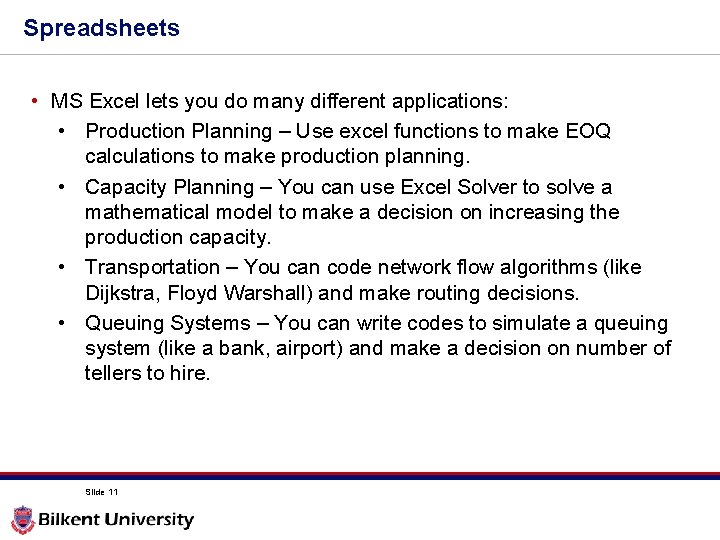 Spreadsheets • MS Excel lets you do many different applications: • Production Planning –