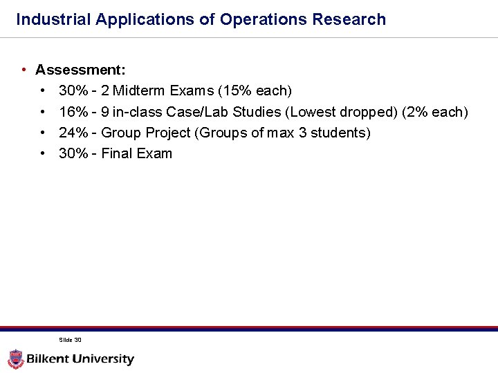 Industrial Applications of Operations Research • Assessment: • 30% - 2 Midterm Exams (15%
