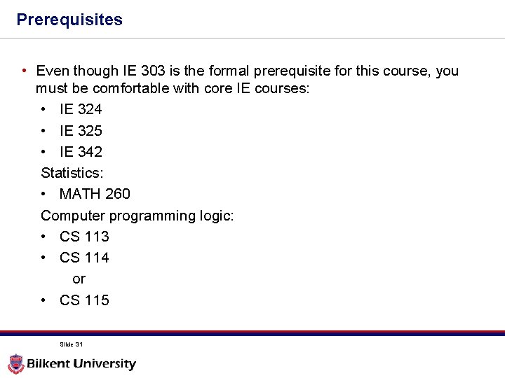 Prerequisites • Even though IE 303 is the formal prerequisite for this course, you