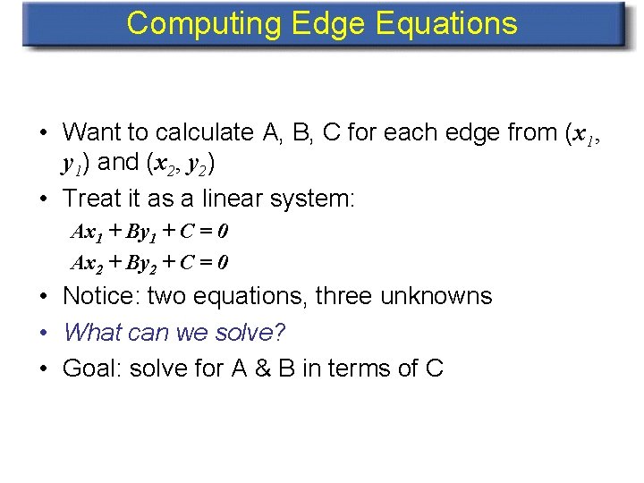 Computing Edge Equations • Want to calculate A, B, C for each edge from