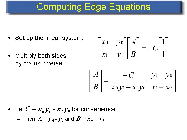 Computing Edge Equations • Set up the linear system: • Multiply both sides by